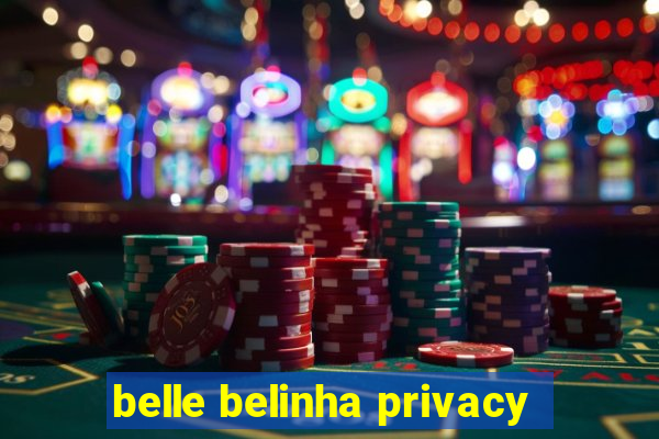 belle belinha privacy